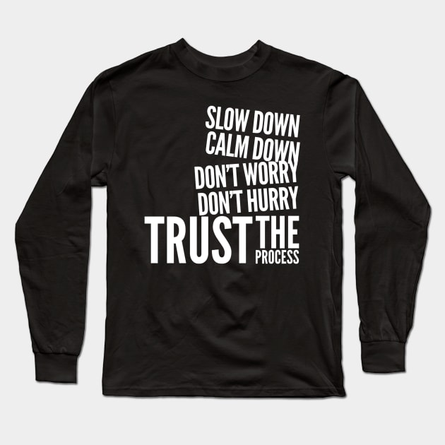 Slow down, calm down, don’t worry, don’t hurry, trust the process Long Sleeve T-Shirt by WordFandom